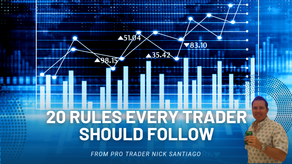 TWENTY RULES EVERY TRADER SHOULD FOLLOW By Nick Santiago